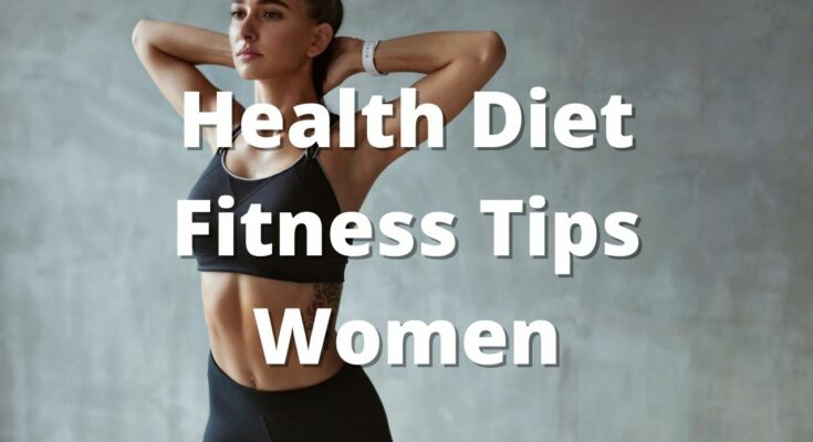 Healthy Diet And Fitness Tips For Women